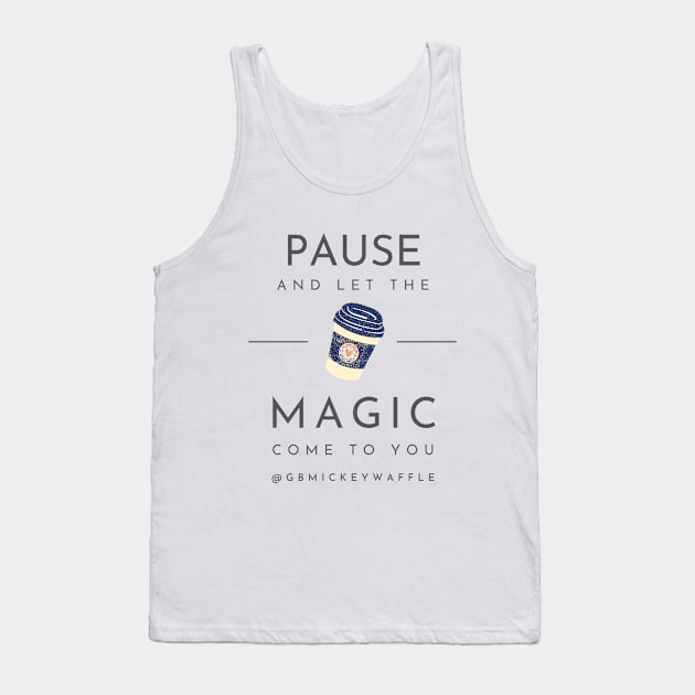 Pause, and let the magic come to you Tank Top by GB Mickey Waffle